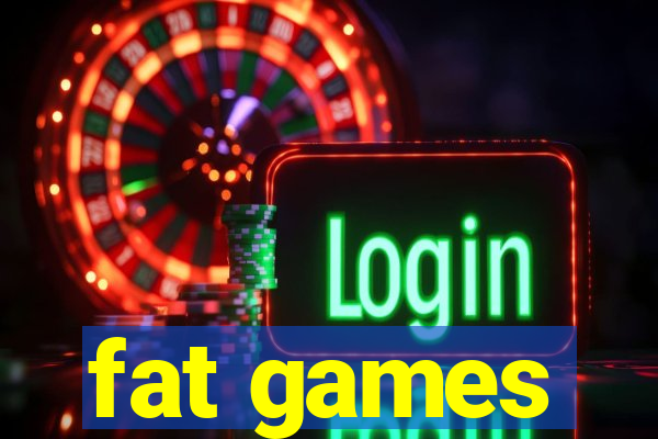 fat games